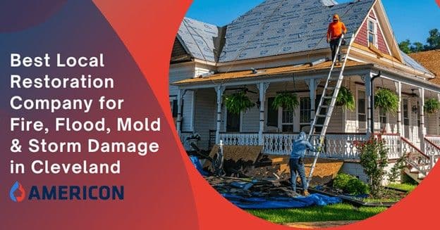 Choosing the Best Local Restoration Company for Fire, Flood, Mold & Storm Damage in Cleveland Metro
