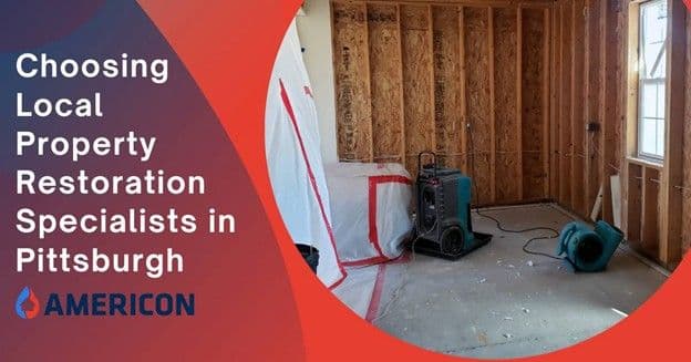 5 Reasons to Choose Local Property Restoration Specialists for Fire, Flood, Mold, Smoke in Pittsburgh