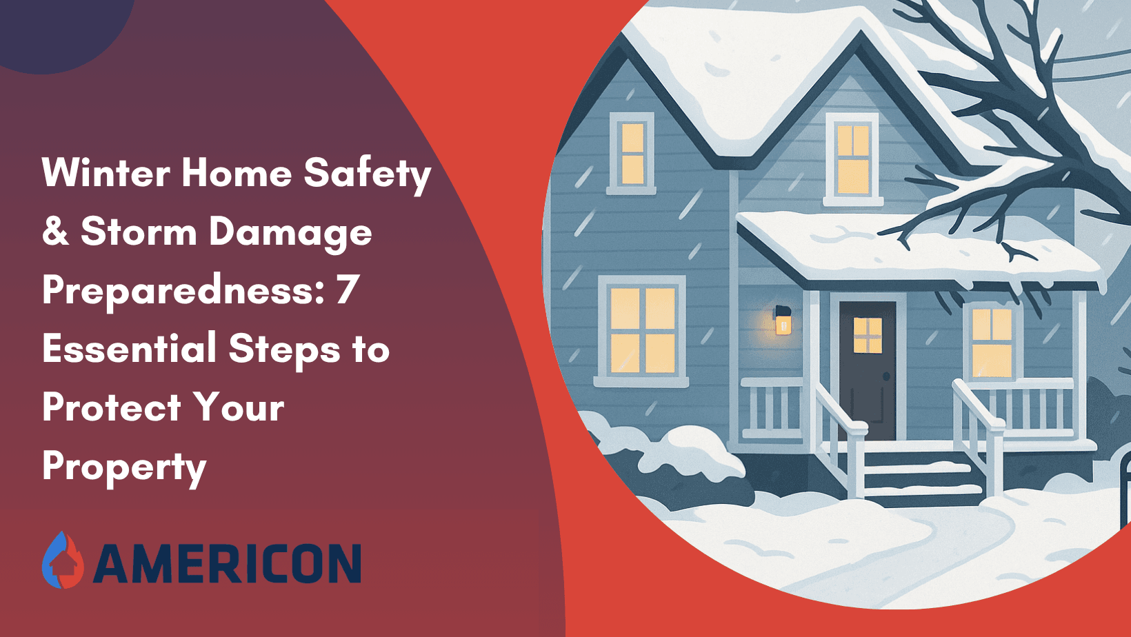 Winter Home Safety & Storm Damage Preparedness: 7 Essential Steps to Protect Your Property