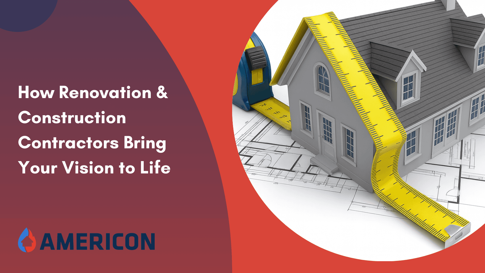 How Renovation & Construction Contractors Bring Your Vision to Life